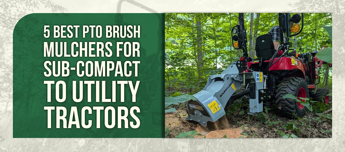 5 Best PTO Brush Mulchers For Sub-Compact to Utility Tractors