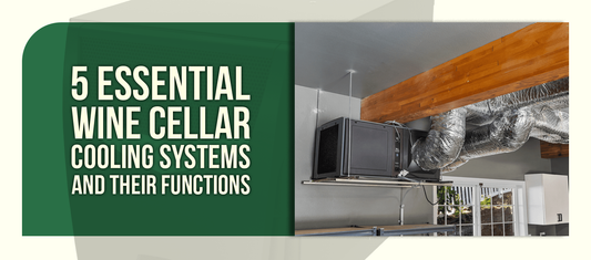 5 Essential Wine Cellar Cooling Systems and Their Functions
