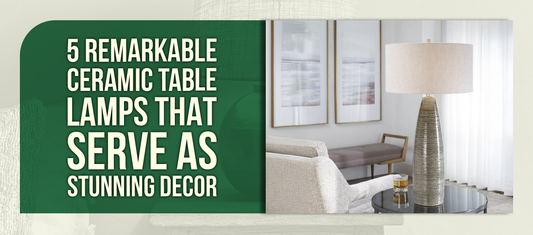 5 Remarkable Ceramic Table Lamps That Serve As Stunning Decor