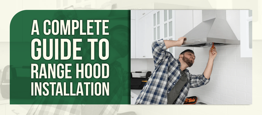 A Complete Guide to Range Hood Installation