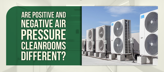 Are Positive and Negative Air Pressure Cleanrooms Different?