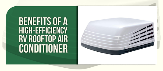 Benefits of a High-Efficiency RV Rooftop Air Conditioner