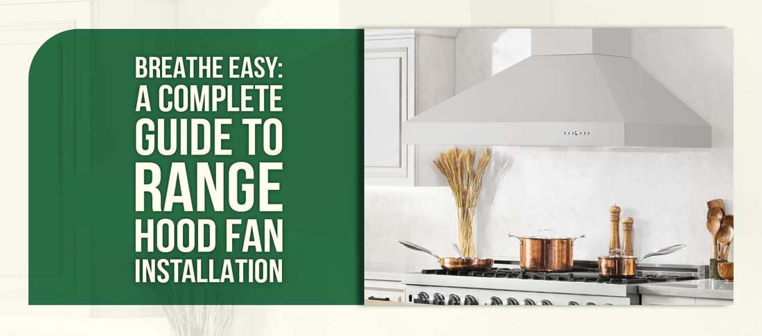 Breathe Easy: A Complete Guide to Range Hood Fan Installation