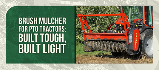 Brush Mulcher for PTO Tractors: Built Tough, Built Light