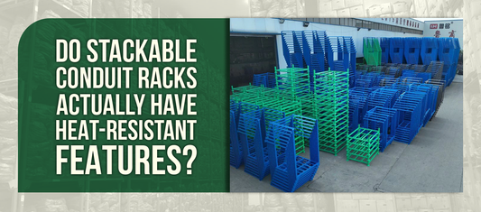 Do Stackable Conduit Racks Actually Have Heat-Resistant Features?