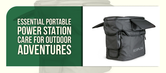 Protect Your Power: Essential Portable Power Station Care for Outdoor Adventures