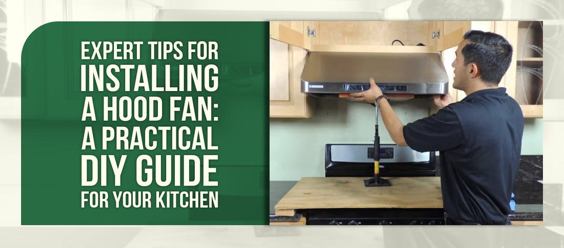 Expert Tips for Installing a Hood Fan: A Practical DIY Guide for Your Kitchen