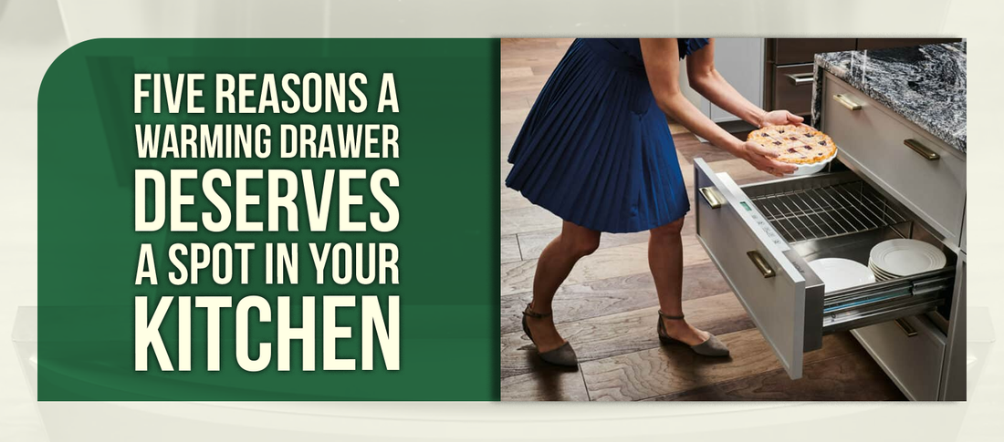 Five Reasons a Warming Drawer Deserves a Spot in Your Kitchen