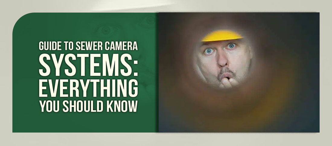 Guide to Sewer Camera Systems: Everything You Should Know