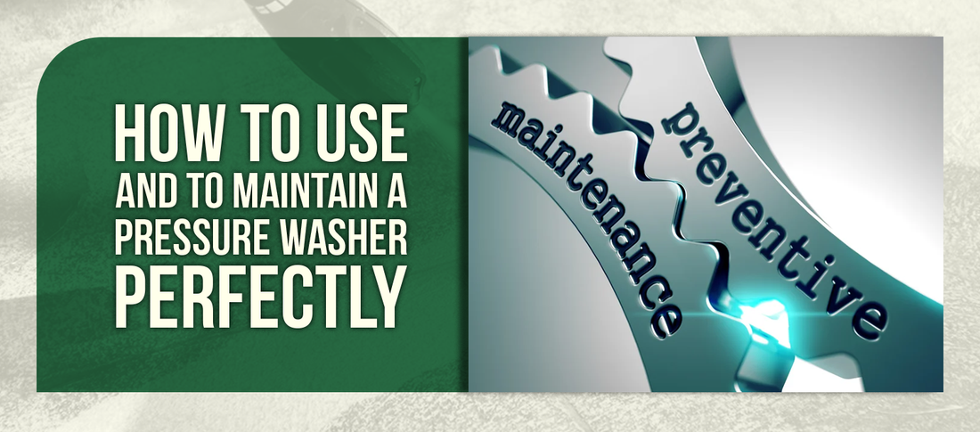 HOW TO USE AND TO MAINTAIN A PRESSURE WASHER PERFECTLY