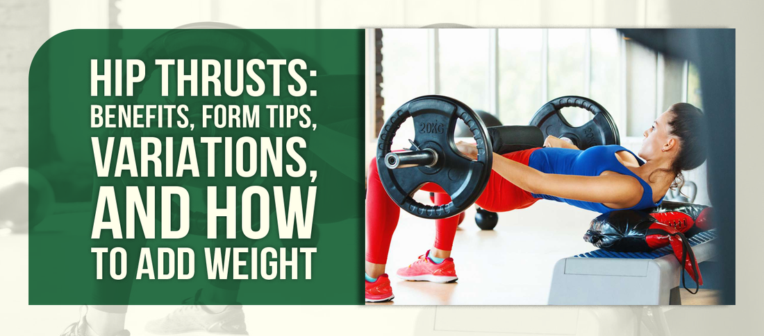 Hip Thrusts: Benefits, Form Tips, Variations, and How to Add Weight