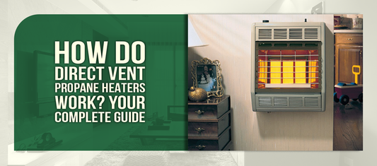 How Do Direct Vent Propane Heaters Work? Your Complete Guide