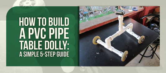 How to Build a PVC Pipe Table Dolly: A Simple 5-Step Guide