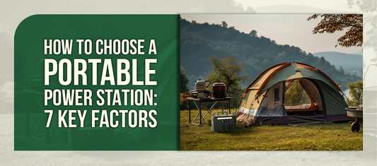 How to Choose a Portable Power Station: 7 Key Factors