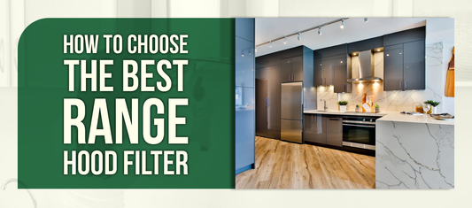 How to Choose the Best Range Hood Filter