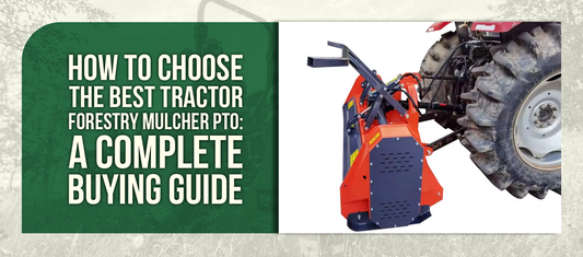 How to Choose the Best Tractor Forestry Mulcher PTO: A Complete Buying Guide