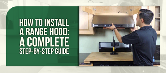 How to Install a Range Hood: A Complete Step-by-Step Guide