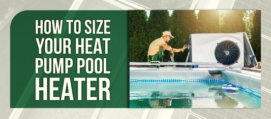 How to Size Your Heat Pump Pool Heater
