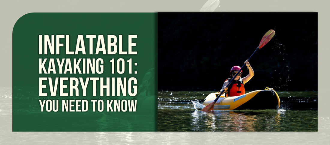 Inflatable Kayaking 101: Everything You Need to Know