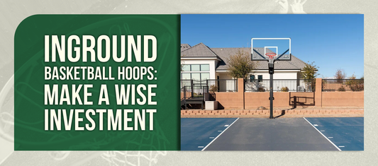 Inground Basketball Hoops: Make a Wise Investment