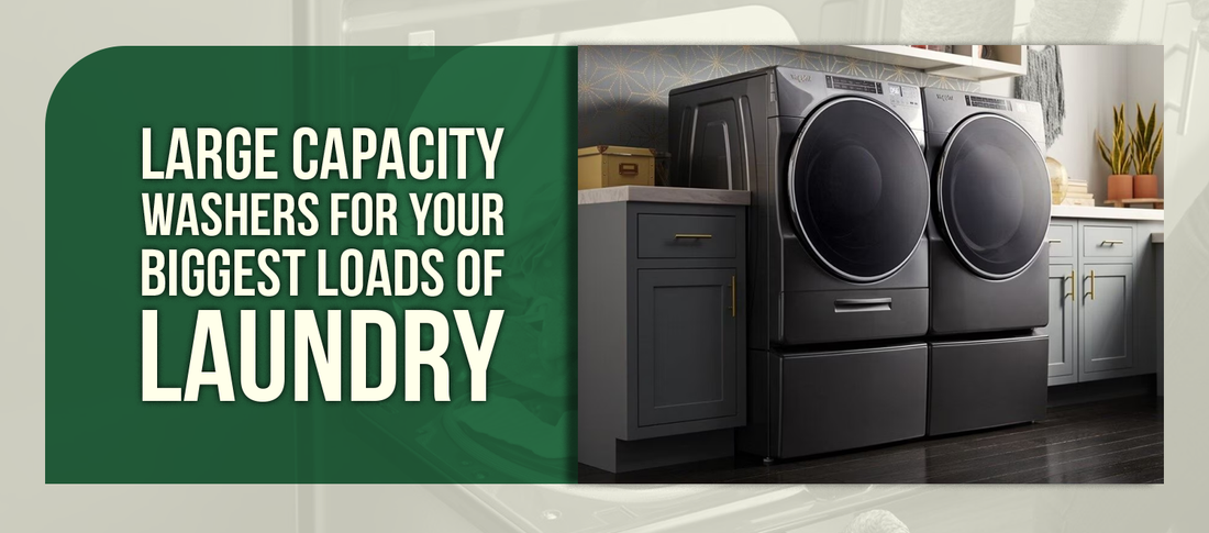 Large Capacity Washers for Your Biggest Loads of Laundry