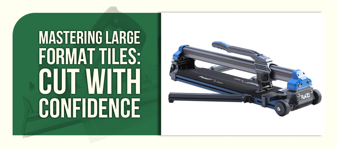 Mastering Large Format Tiles: Cut With Confidence