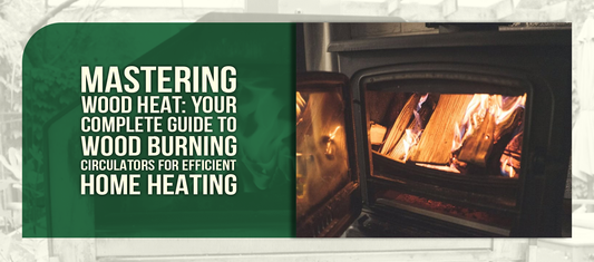 Mastering Wood Heat: Your Complete Guide to Wood Burning Circulators for Efficient Home Heating