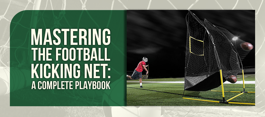 Mastering the Football Kicking Net: A Complete Playbook