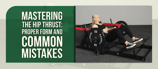Mastering the Hip Thrust: Proper Form and Common Mistakes