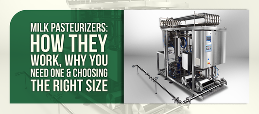Milk Pasteurizers: How They Work, Why You Need One & Choosing the Right Size