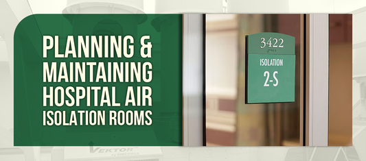 Planning & Maintaining Hospital Air Isolation Rooms