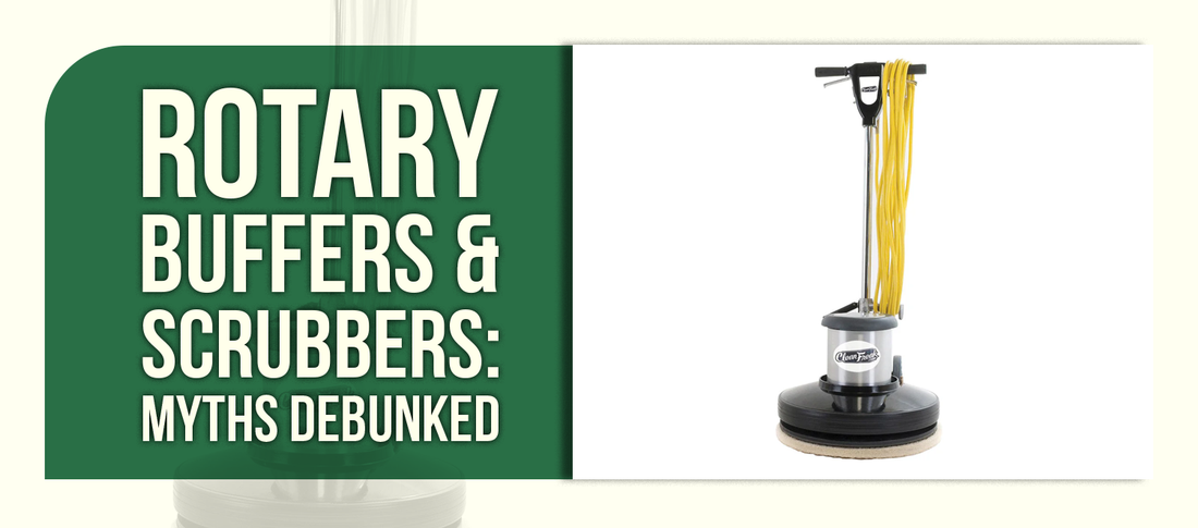 Rotary Buffers & Scrubbers: Myths Debunked