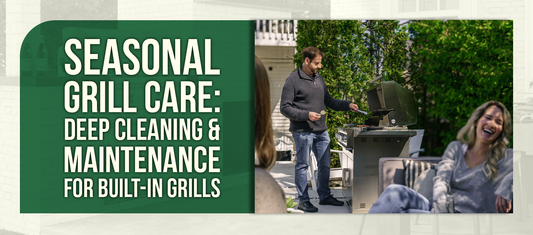 Seasonal Grill Care: Deep Cleaning & Maintenance for Built-In Grills