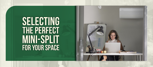 Selecting the Perfect Mini-Split for Your Space