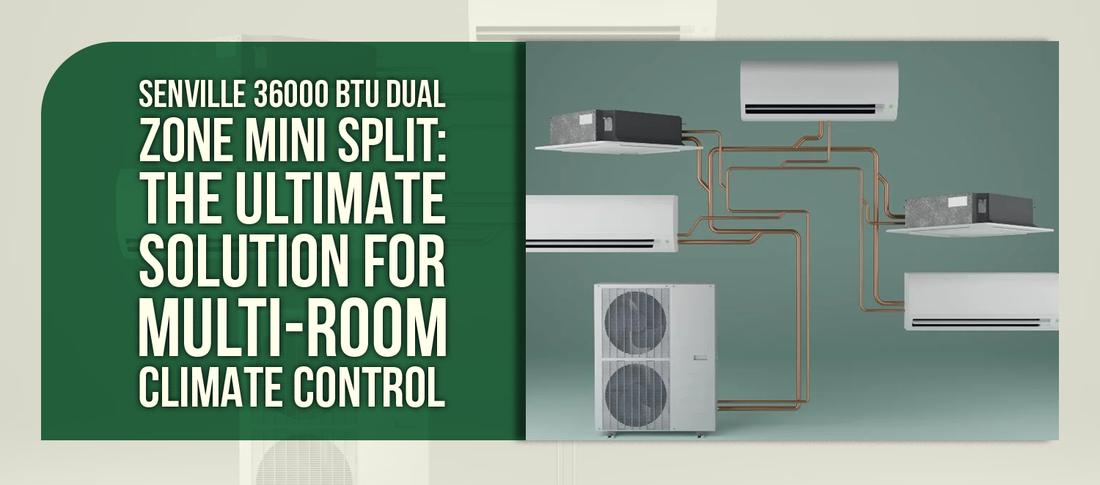 Senville 36000 BTU Dual Zone Mini Split: The Ultimate Solution for Multi-Room Climate Control