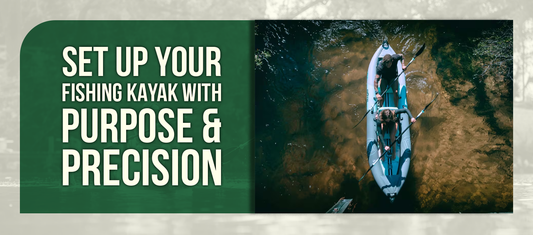 Set Up Your Fishing Kayak With Purpose & Precision