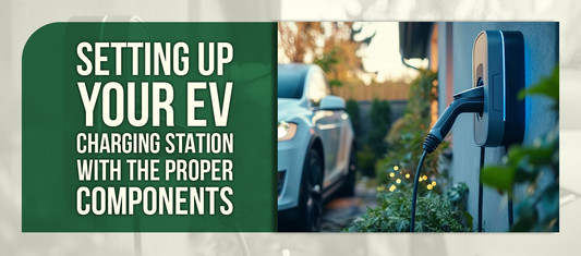 Setting Up Your EV Charging Station with the Proper Components