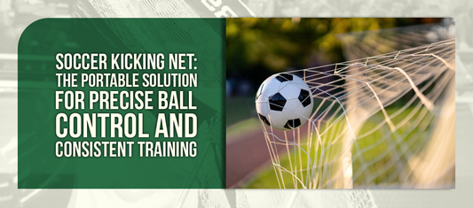 Soccer Kicking Net: The Portable Solution for Precise Ball Control and Consistent Training