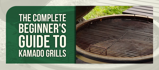 The Complete Beginner's Guide to Kamado Grills