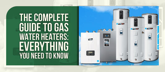 The Complete Guide to Gas Water Heaters: Everything You Need to Know