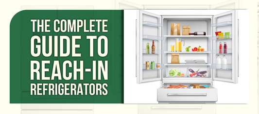 The Complete Guide to Reach-In Refrigerators