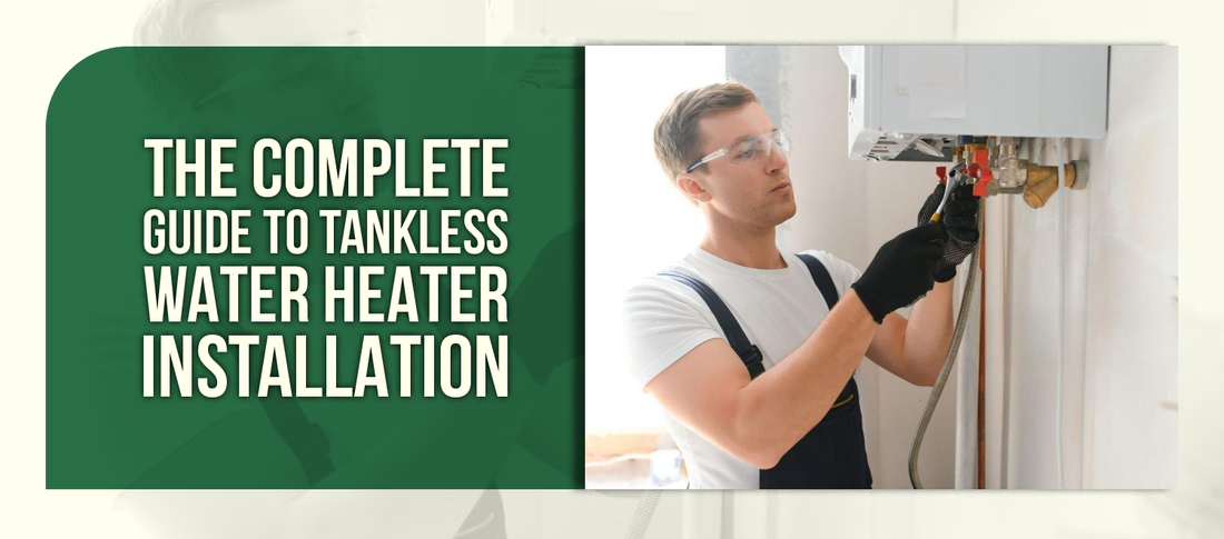 The Complete Guide to Tankless Water Heater Installation