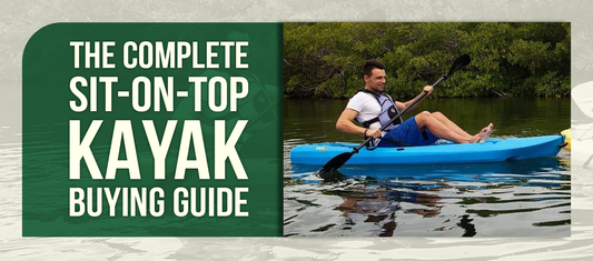 The Complete Sit-on-Top Kayak Buying Guide