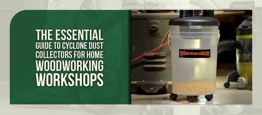 The Essential Guide to Cyclone Dust Collectors for Home Woodworking Workshops