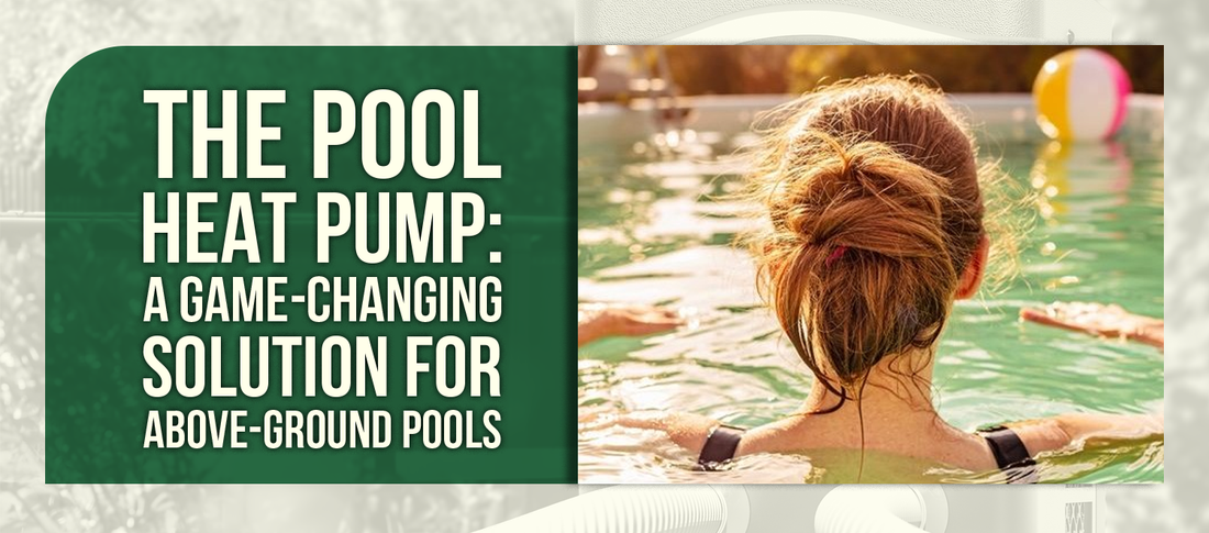 The Pool Heat Pump: A Game-Changing Solution For Above-Ground Pools