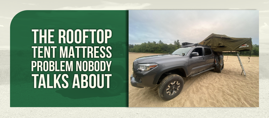 The Rooftop Tent Mattress Problem Nobody Talks About