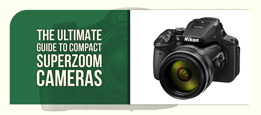 The Ultimate Guide to Compact Superzoom Cameras