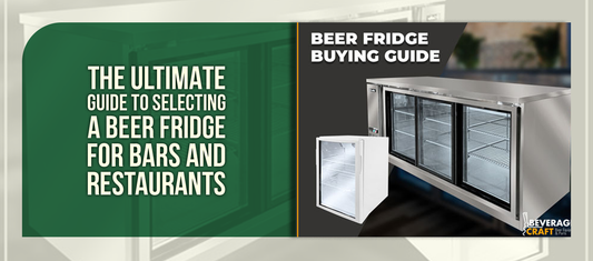 The Ultimate Guide to Selecting a Beer Fridge for Bars and Restaurants