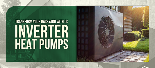 Transform Your Backyard with DC Inverter Heat Pumps