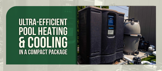 Ultra-Efficient Pool Heating & Cooling in a Compact Package